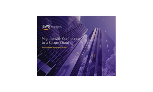Migrate with Confidence to a Secure Cloud 6 core benefits of migrating to AWS