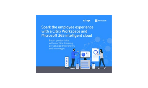 Spark the Employee Experience with a Citrix Workspace and Microsoft 365 Intelligent Cloud